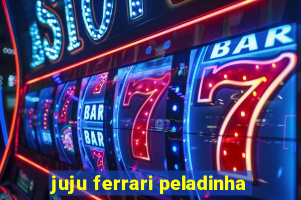 juju ferrari peladinha